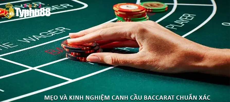 Mẹo và kinh nghiệm canh cầu Baccarat chuẩn xác