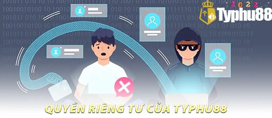 QUYỀN RIÊNG TƯ CỦA TYPHU88