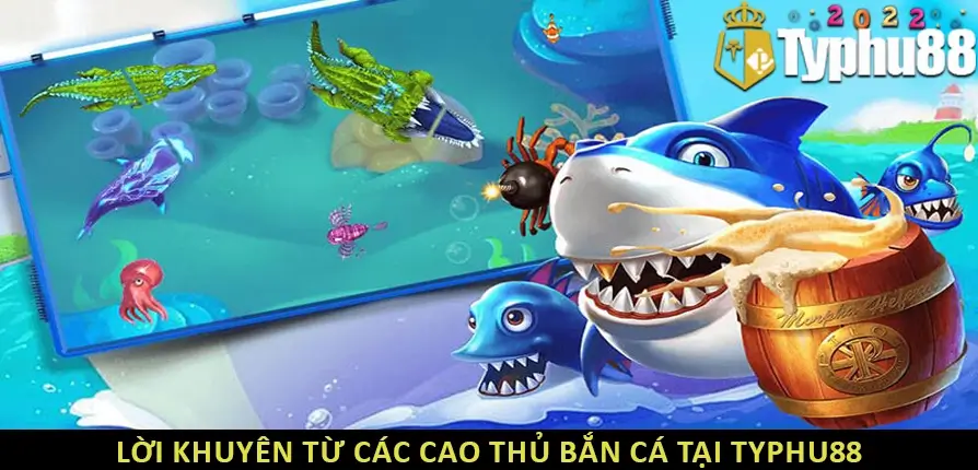 Lời khuyên từ các cao thủ bắn cá tại TYPHU88