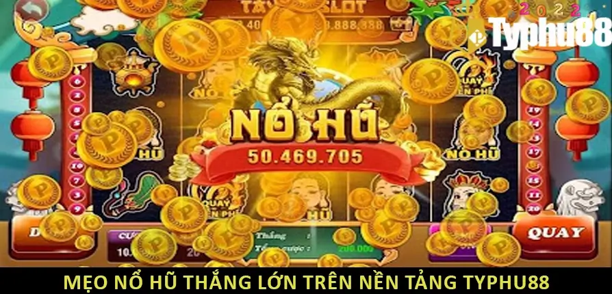 Mẹo nổ hũ thắng lớn trên nền tảng TYPHU88